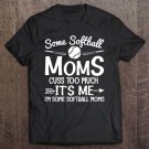 Tadostore Some Softball Moms Cuss Too Much I'm Some Softball Moms Tee Shirt