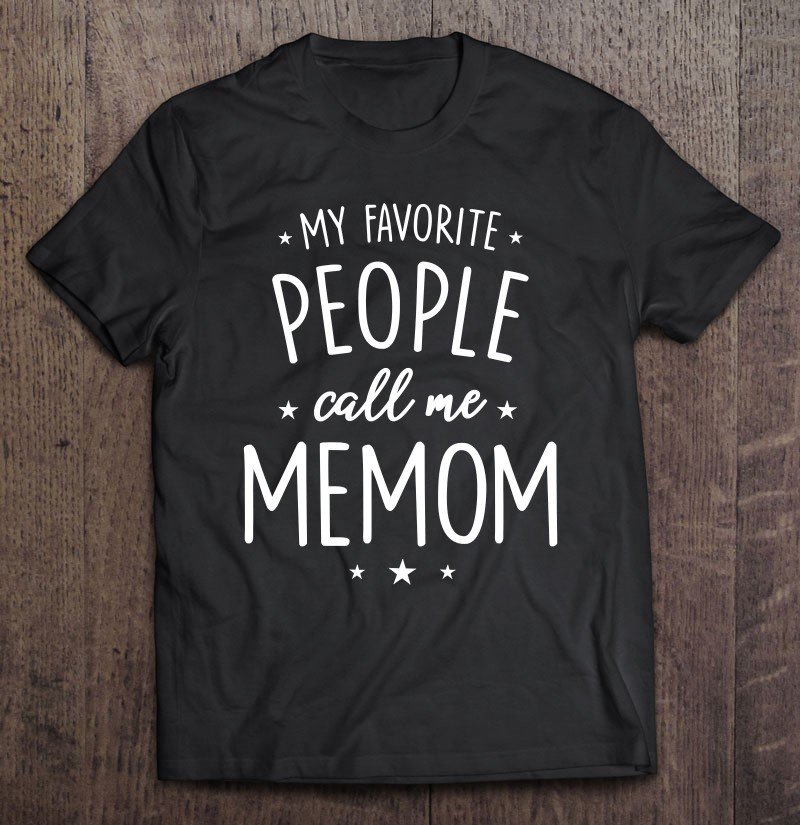 Tadostore Memom Shirt Gift My Favorite People Call Me Memom Tee Shirt