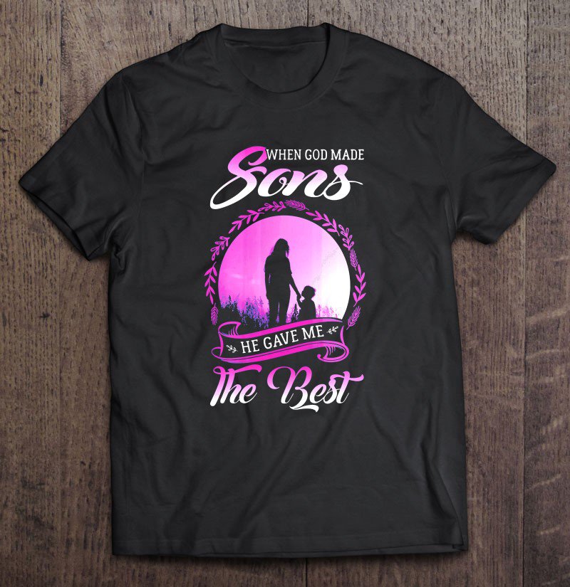 Tadostore When God Made Sons He Gave Me The Best Mom And Son Silhouette Tee Shirt