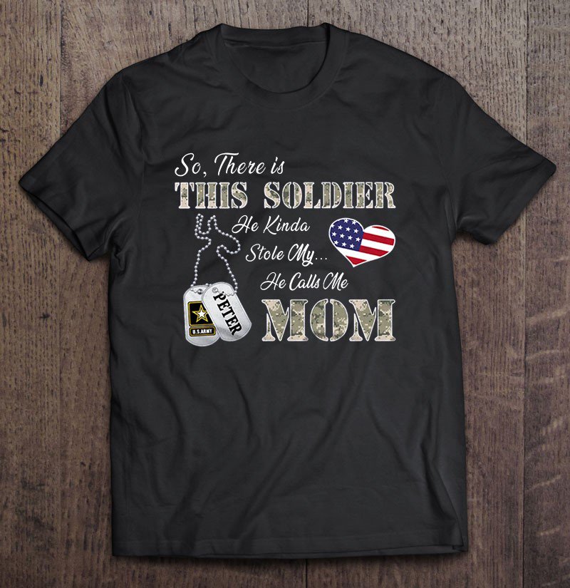 Tadostore So There Is This Soldier He Kinda Stole My He Calls Me Mom US Army Tee Shirt