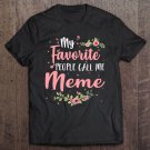 Tadostore My Favorite People Call Me Meme Tee Mother's Day Gift Tee Shirt