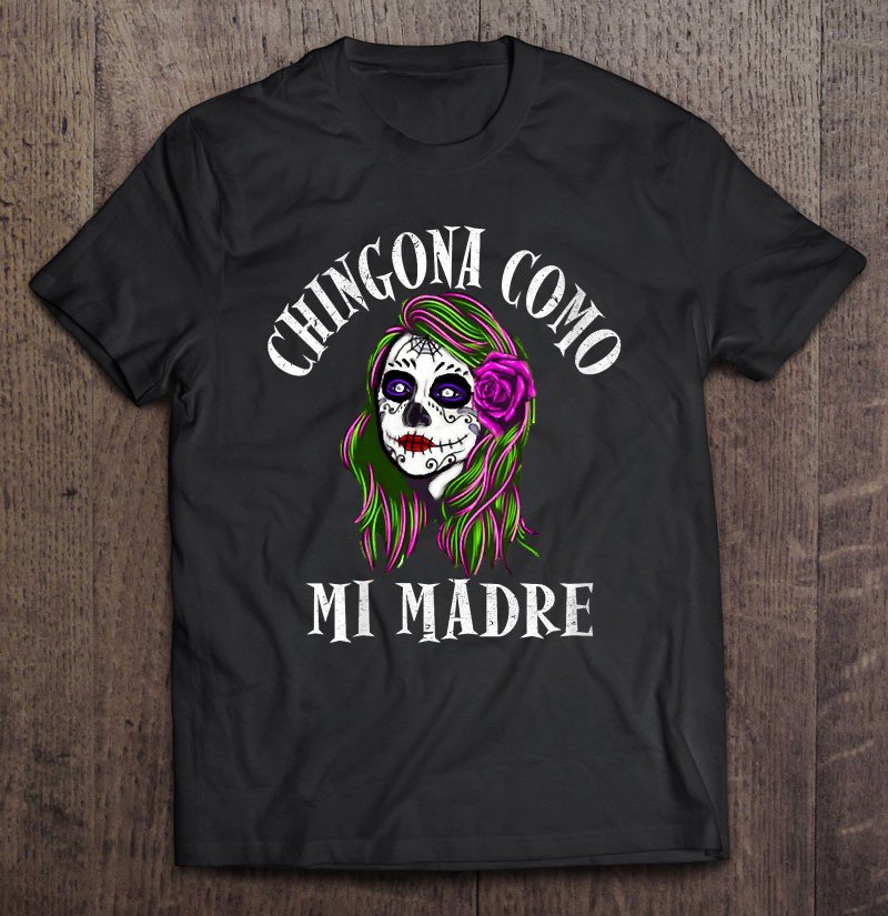Tadostore Womens Chingona Como Mi Madre Tee Shirt
