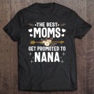 Tadostore The Best Moms Get Promoted To Nana Shirt New Nana Tee Shirt