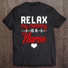 Tadostore Relax My Mommy Is A Nurse For Mothers Day Tee Shirt