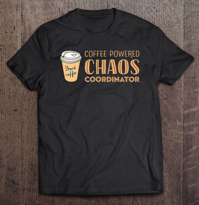 Tadostore Coffee Powered Chaos Coordinator Tee Shirt