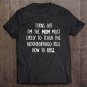 Tadostore Turns Out I'm The Mom Most Likely To Teach The Neighborhood Kids How To Cuss Tee Shirt