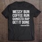 Tadostore Messy Bun Coffee Run Gangsta Rap Get It Done Momlife Tee Shirt