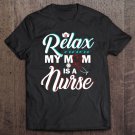 Tadostore Relax My Mom Is A Nurse Funny Nurse Shirt Tee Shirt