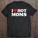 Tadostore I Love Hot Moms Sweet Heart Gift Tee Shirt