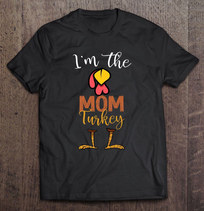 Tadostore I'm The Mom Turkey Thanksgiving Mom Tee Shirt