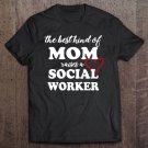 Tadostore The Best Kind Of Mom Raises A Social Worker Mother's Tee Shirt