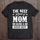Tadostore The Best Kind Of Mom Raises A Respiratory Therapist Tee Shirt