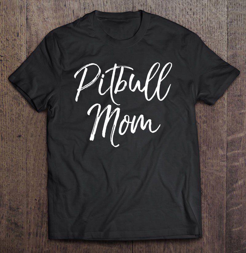 Tadostore Cute Pit Bull Mother's Day Gift For Women Pitbull Mom Tee Shirt