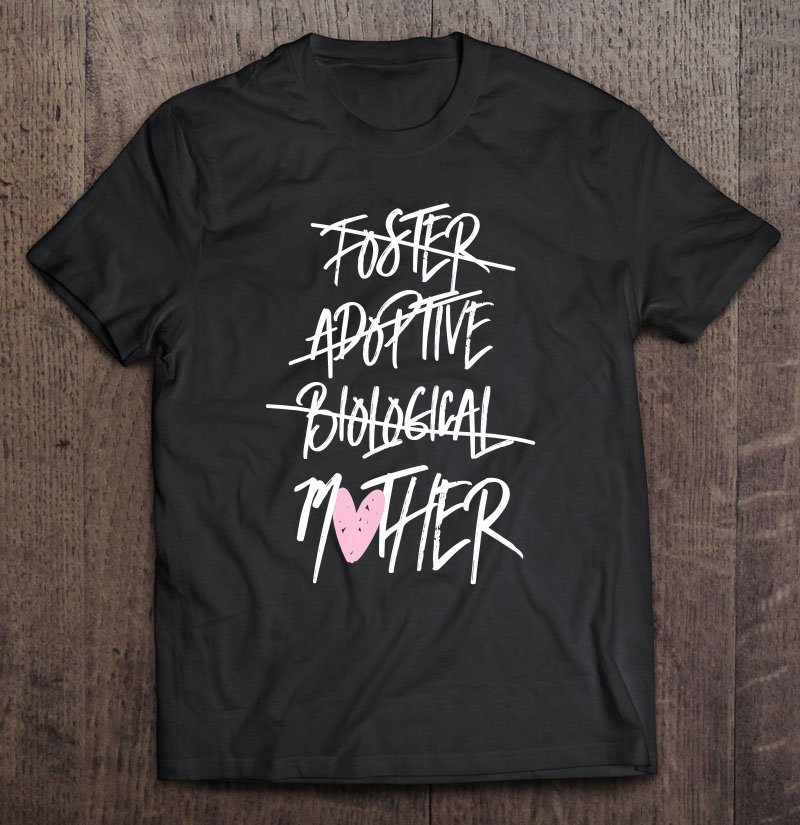 Tadostore Not Biological Adoptive Foster Mom Mothers Day Tee Shirt