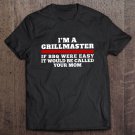 Tadostore I'm A Grillmaster If Bbq Were Easy It Would Be Called Your Mom Tee Shirt