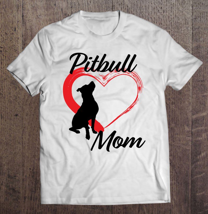 Tadostore Cute Pitbull Mom For Dog Lovers Tee Shirt