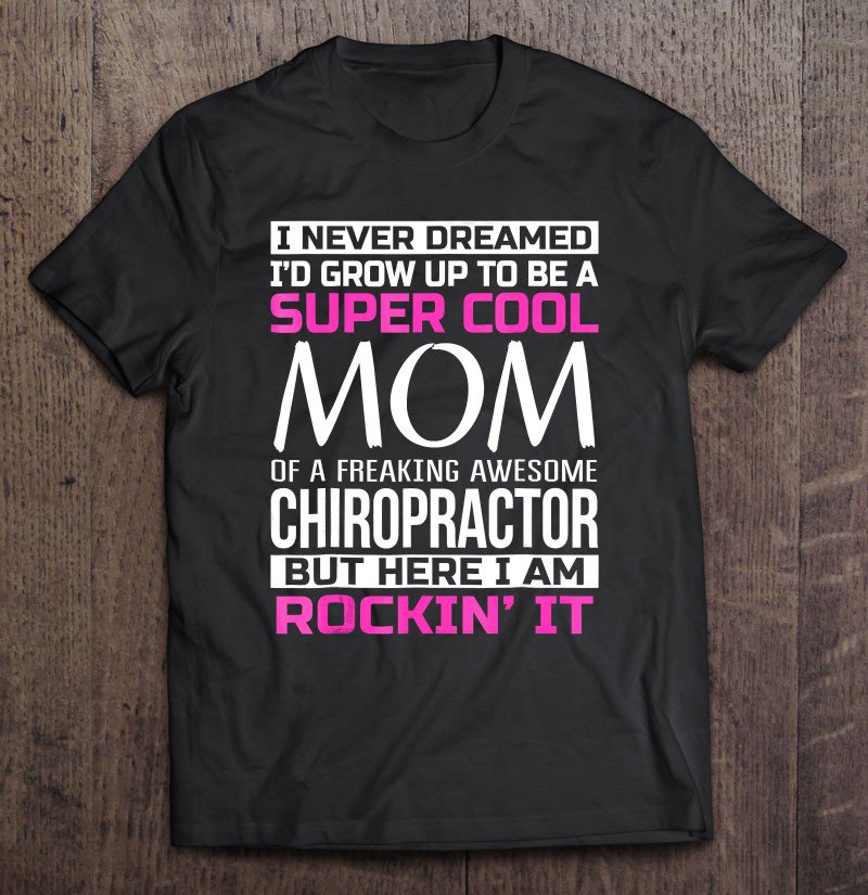 Tadostore Super Cool Mom Of Chiropractor Funny Tee Shirt