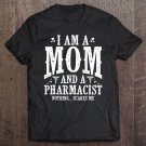 Tadostore I'm A Mom & A Pharmacist Nothing Scares Me Funny Tee Shirt