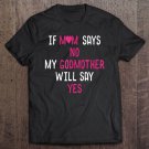 Tadostore If Mom Says No My Godmother Will Say Yes Tee Shirt