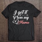 Tadostore I Got It From My Mama Daughter Mom Gift Tee Shirt