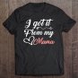 Tadostore I Got It From My Mama Daughter Mom Gift Tee Shirt