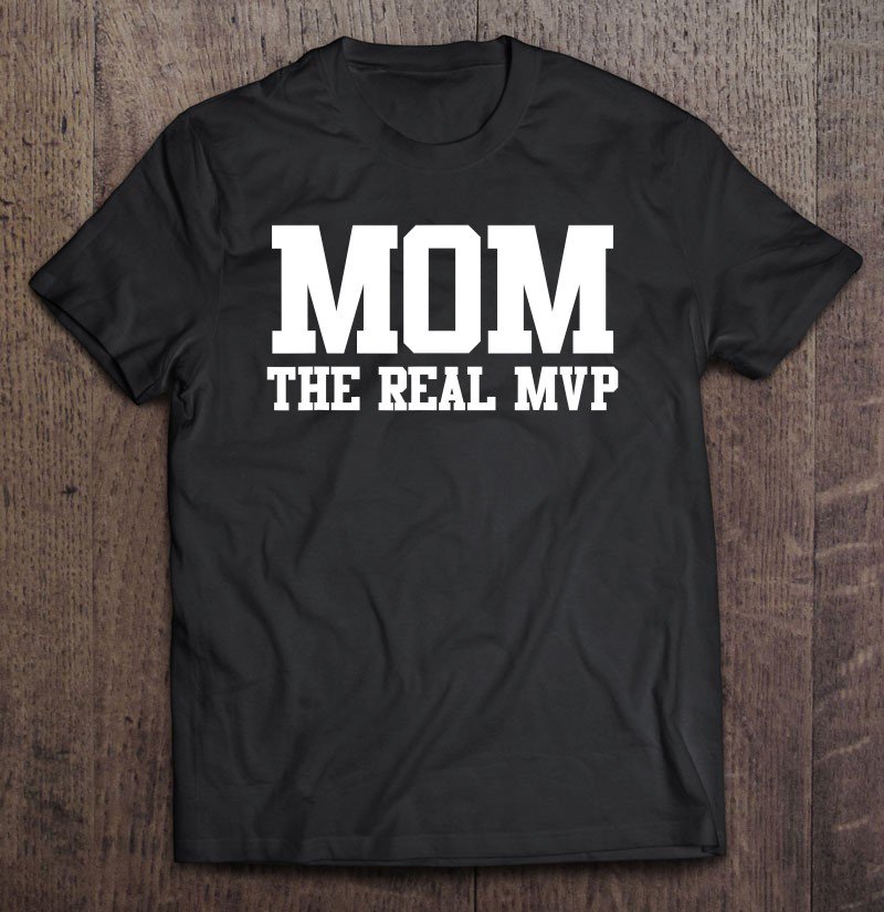 Tadostore Mom The Real Mvp Shirt Cute Sports Mom Shirt Tee Shirt
