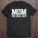 Tadostore Mom The Real Mvp Shirt Cute Sports Mom Shirt Tee Shirt