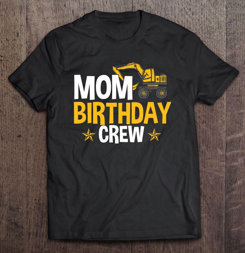 Tadostore Mom Birthday Crew Construction Themed Birthday Party Clothes Tee Shirt