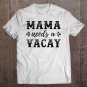 Tadostore Mama Needs A Vacay Funny Cute Vacation Gift Idea For Mom Tee Shirt