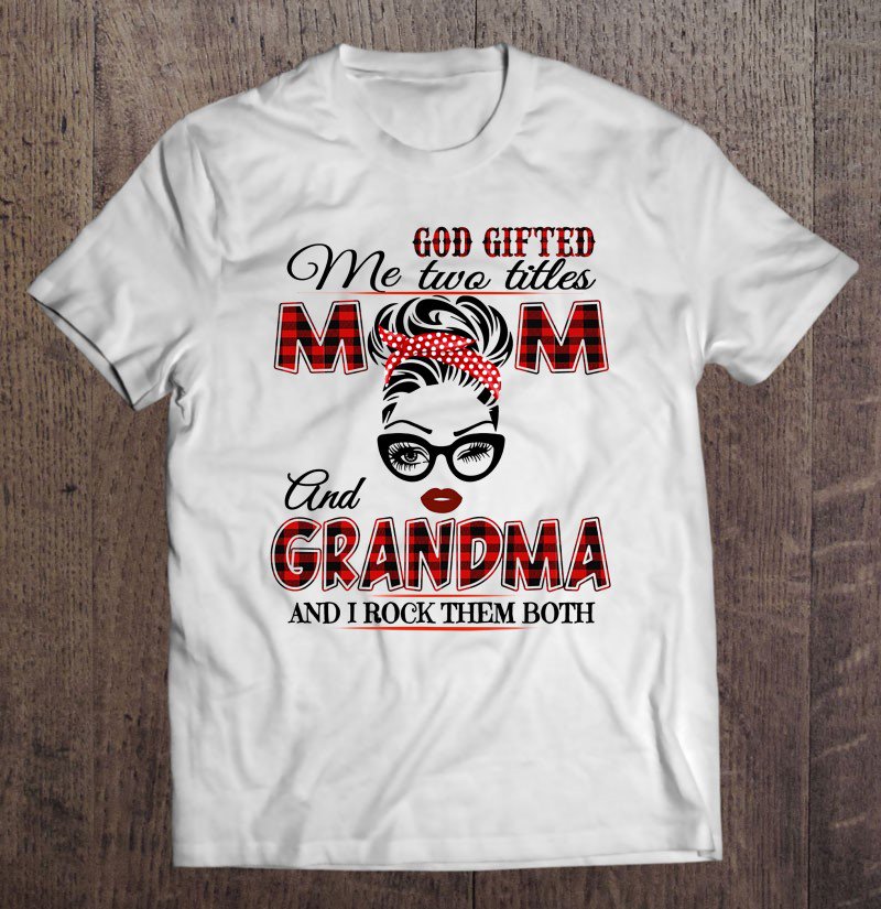 Tadostore God Gifted Me Two Titles Mom And Grandma And I Rock Them Both Red Plaid Version Tee Shirt