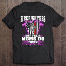 Tadostore Firefighters Don't Brag Their Moms Do Proud Firefighter Mom Tee Shirt