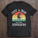 Tadostore Just A Mom Who Loves Dinosaurs Gift Tee Shirt