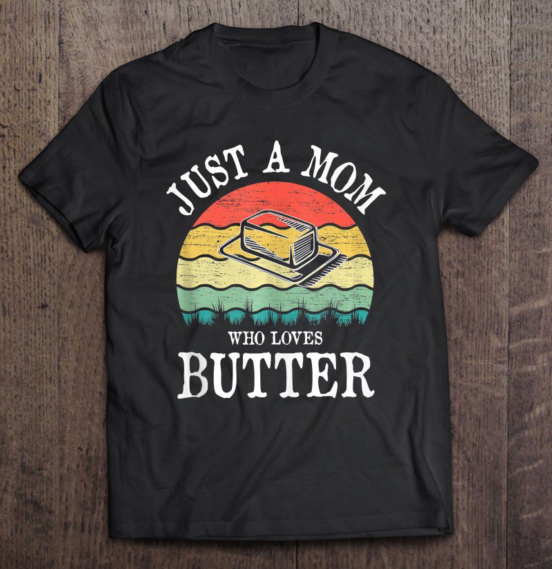 Tadostore Just A Mom Who Loves Butter Gift Tank Top Tee Shirt