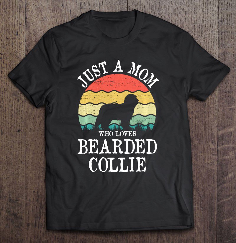 Tadostore Just A Mom Who Loves Bearded Collie Dog Lover Mom Gift Tee Shirt