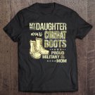 Tadostore My Daughter Wears Combat Boots - Proud Military Mom Gift Tee Shirt