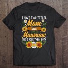 Tadostore I Have Two Titles Mom And Mawmaw Shirt Mothers Day Gifts Tee Shirt