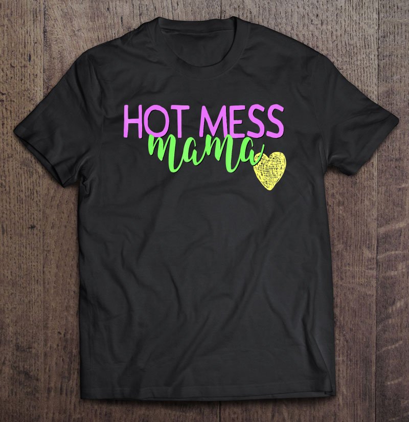 Tadostore Hot Mess Mom Shirt Funny Mothers Day Gift Mommy Mum Mama Tee Shirt