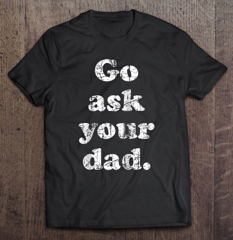 Tadostore Go Ask Your Dad Tee, Mom Is Funny Raglan Baseball Tee Tee Shirt
