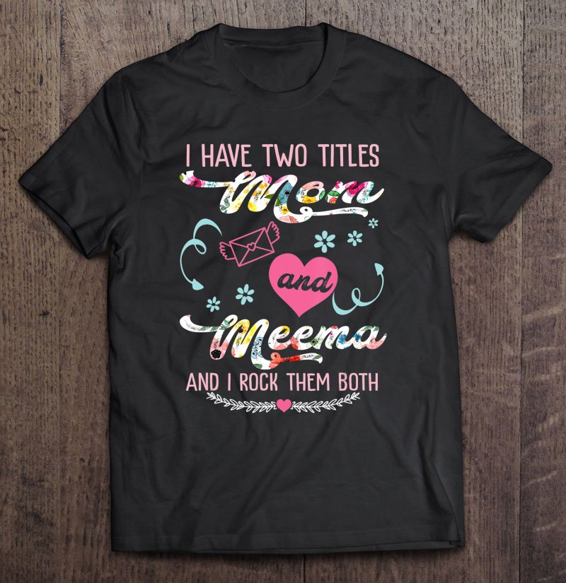 Tadostore I Have Two Titles Mom And Meema Christmas Gift Mothers Day Tee Shirt