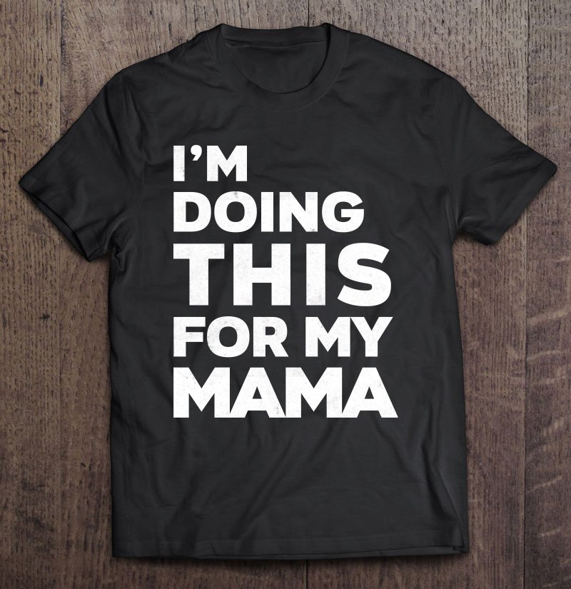 Tadostore I'm Doing This For My Mama Tee Shirt