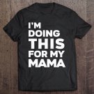 Tadostore I'm Doing This For My Mama Tee Shirt