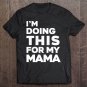 Tadostore I'm Doing This For My Mama Tee Shirt