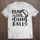 Tadostore Run The Dang Ball Football Cheer Mom Funny Premium Tee Shirt