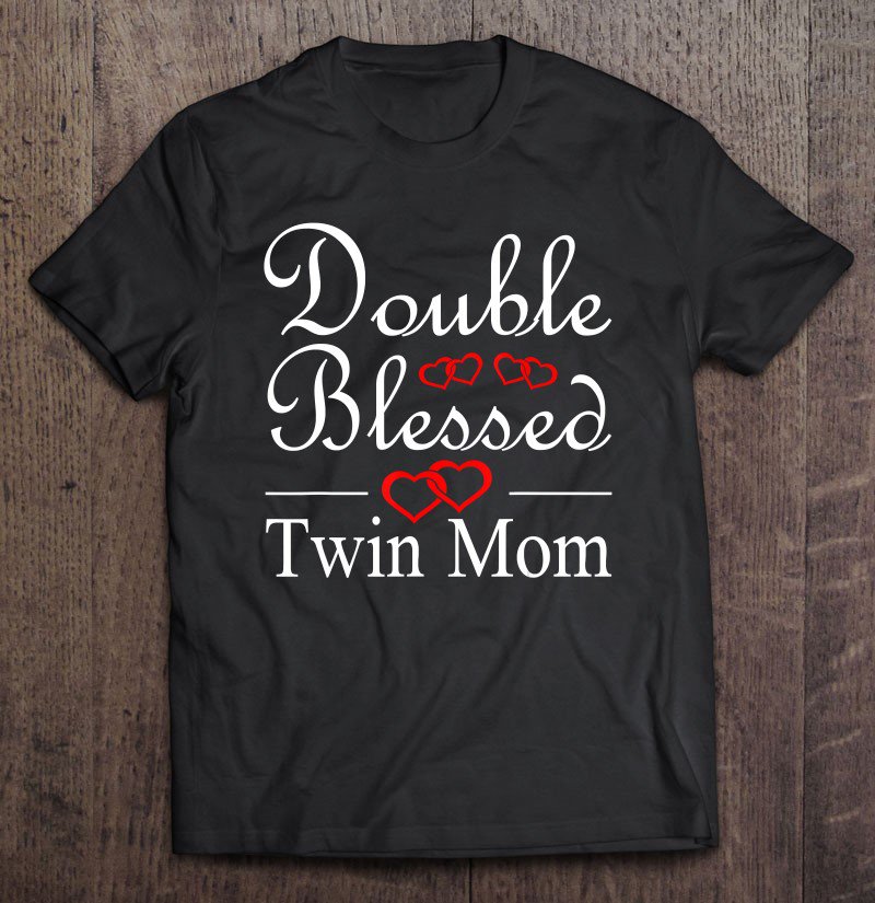 Tadostore Double Blessed Twins Mom Parent Gift Funny Twin Mom Tee Shirt
