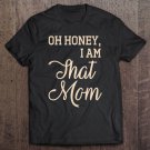 Tadostore Womens Oh Honey I Am That Mom Mother's Day Gift Premium Tee Shirt