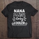 Tadostore Womens Nana Like A Regular Grandma Only Cooler Grandma Nana Gift Tee Shirt