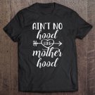 Tadostore No Hood Like Mother Hood Motherhood Mothers Day Mom Tee Shirt