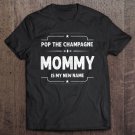 Tadostore Mothers Day Gift Pop Champagne Mommy Is My New Name Tee Shirt