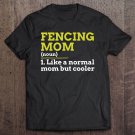 Tadostore Fencing Mom Like A Normal Mom But Cooler Gift Tee Shirt