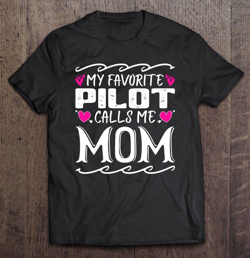Tadostore My Favorite Pilot Calls Me Mom Funny Airplane Mothers Day Tee Shirt
